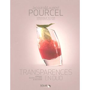 Transparences en duo : verrines, petites cuilleres & snackings Jacques Pourcel, Laurent Pourcel, Veronique Olivier Solar