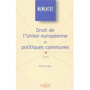 Droit de l'Union europeenne et politiques communes : libre circulation, concurrence, harmonisation Pierre Le Mire Dalloz
