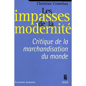 Les impasses de la modernite : critique de la marchandisation du monde Christian Comeliau Seuil