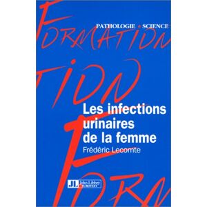 Les infections urinaires de la femme Frederic Lecomte John Libbey Eurotext