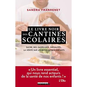 Le livre noir des cantines scolaires sucre bio gaspillage inegalites la verite sur les rep Sandra Franrenet Leducs editions