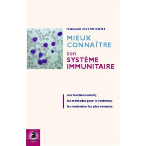 Mieux connaitre son systeme immunitaire son fonctionnement les methodes pour le renforcer les re Francesco Bottaccioli Dauphin