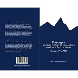 Passages : quelques histoires de compositeurs en Alpes et pays de Savoie Thomas Sylvand Belles Couleurs