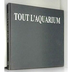 tout l'aquarium : eau douce, eau de mer hunnam bordas editions