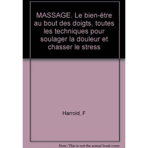 Massage : le bien-etre au bout des doigts, toutes les techniques pour soulager la douleur et chasser Fiona Harrold Hachette Pratique