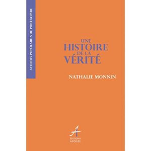 Une histoire de la verite Nathalie Monnin Apogee