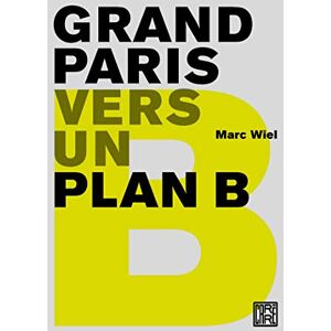 Grand Paris : vers un plan B Marc Wiel Dominique Carre editeur