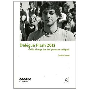 Delegue flash 2012 : guide a l'usage des elus lyceens et collegiens Damien Durand Canope-CRDP de l'academie de Grenoble