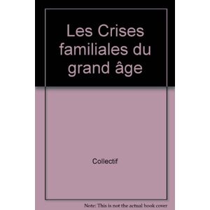Les Crises familiales du grand age Brigitte Camdessus, Marilyn Bonjean, Richard Spector ESF editeur