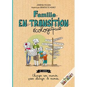 Famille en transition ecologique : ze guide 2 : changer son monde pour changer le monde Jeremie Pichon T. Souccar