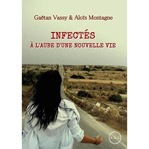 Infectes, a l'aube d'une nouvelle vie  gaetan vassy, aloïs montagne A&G Auto-Edition