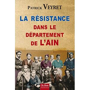 La Résistance dans le département de l'Ain : 1940-1944 Patrick Veyret Ed. De Borée