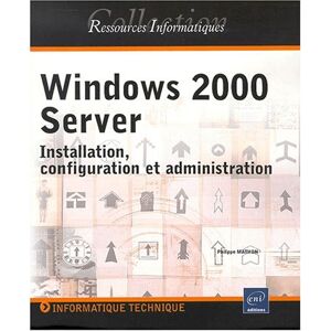 Windows 2000 Server : installation, configuration et administration Philippe Mathon ENI