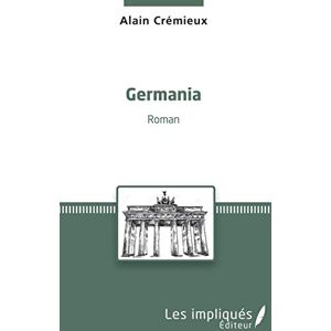 Germania Alain Cremieux Les impliques editeur