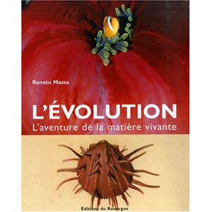L'evolution : l'aventure de la matiere vivante Renato Massa Rouergue