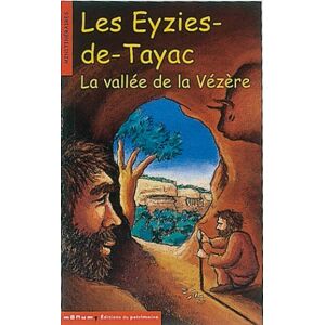 Les Eyzies-de-Tayac : la vallee de la Vezere Corinne Albaut Monum, Ed. du Patrimoine