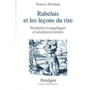 Rabelais et les lecons du rire : paraboles evangeliques et neoplatoniciennes  florence weinberg Paradigme