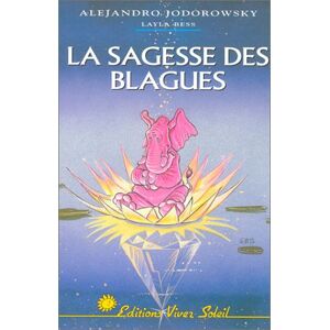 La sagesse des blagues Alexandro Jodorowsky, Layla Bess Vivez Soleil