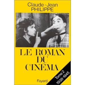 Le roman du cinéma. Vol. 2. 1938-1945 Claude-Jean Philippe Fayard