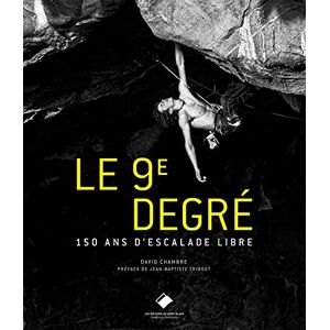 Le 9e degré : 150 ans d'escalade libre David Chambre Editions du Mont-Blanc