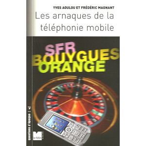 Les arnaques de la telephonie mobile Yves Aoulou, Frederic Magnant Le Felin