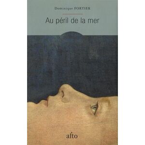 Au péril de la mer Dominique Fortier ALTO