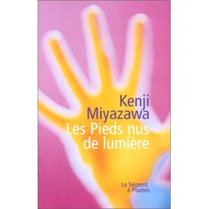 Les pieds-nus de lumiere Kenji Miyazawa Serpent a Plumes