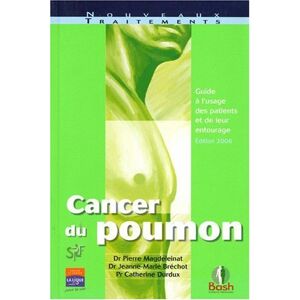 Cancer du poumon : guide a l'usage des patients et de leur entourage Pierre Magdeleinat, Jeanne-Marie Brechot, Catherine Durdux BASH