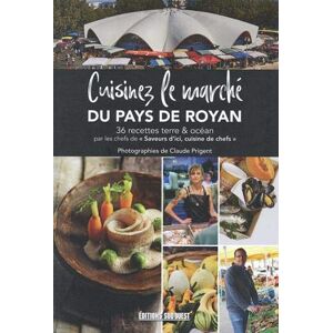 Cuisinez le marche Royan-Atlantique  prigent claude, saveurs d'ici cuisine des chef Sud-Ouest