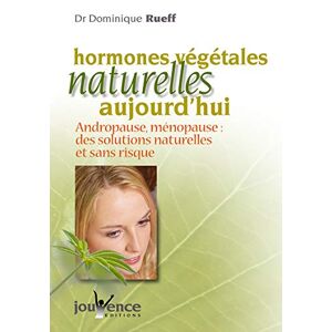 Les hormones vegetales naturelles aujourd'hui : anause, menopause : des solutions naturelles et  Dominique Rueff Jouvence