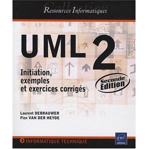 UML 2 : initiation, exemples et exercices corriges Laurent Debrauwer, Fien Van der Heyde ENI