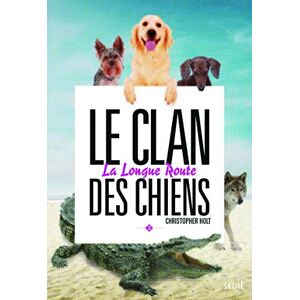 Le clan des chiens. Vol. 3. Longue route Christopher Holt  Seuil Jeunesse