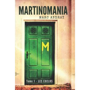 Martinomania: Tome 1 : Les Exclus  marc andray Independently published