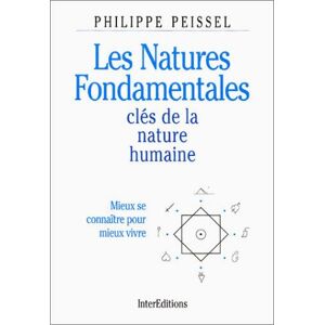 Les natures fondamentales, cle de la nature humaine : mieux se connaître pour mieux vivre Philippe Peissel InterEditions