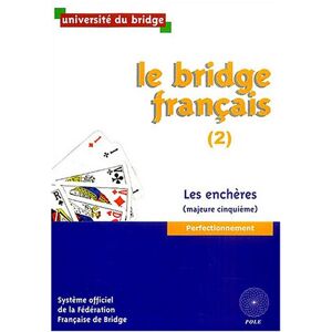 Le bridge francais. Vol. 2. Les encheres (majeure cinquieme) : perfectionnement Universite du bridge (Saint-Cloud, Hauts-de-Seine) POLE