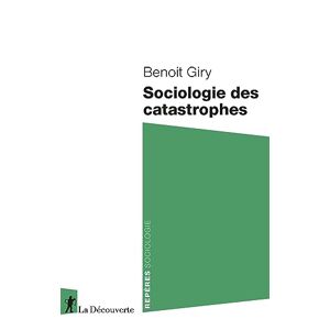 Sociologie des catastrophes Benoît Giry La Découverte