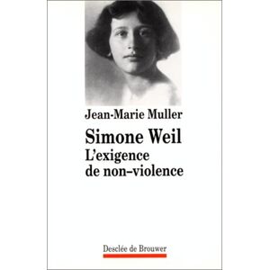 Simone Weil : l'exigence de non-violence Jean-Marie Muller Desclee De Brouwer