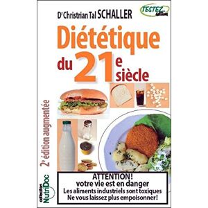 Dietetique du 21e siecle attention votre vie est en danger les aliments industriels sont toxiq Christian Tal Schaller Testez