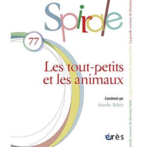 Spirale, n° 77. Les tout-petits et les animaux  collectif Erès