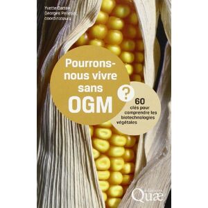 Pourrons-nous vivre sans OGM ? : 60 cles pour comprendre les biotechnologies vegetales  georges pelletier, yvette dattee Quae