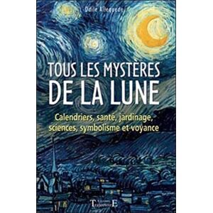 Tous les mysteres de la Lune : calendriers, sante, jardinage, sciences, symbolisme et voyance Odile Alleguede Trajectoire