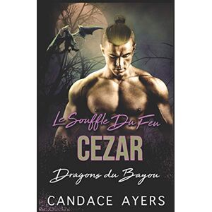 Le Souffle du Feu: Cezar: Une Romance Paranormale  candace ayers Independently published