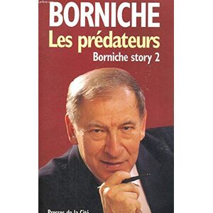 Les Predateurs : Borniche Story 2 Roger Borniche Presses de la Cite