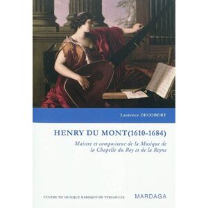 Henry Du Mont (1610-1684) : maistre et compositeur de la Musique de la Chapelle du Roy et de la Reyn Laurence Decobert Mardaga, Centre de musique baroque de Versailles