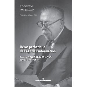 Heros pathetique de l'age de l'information : en quete de Norbert Wiener, pere de la cybernetique Flo Conway, Jim Siegelman Hermann