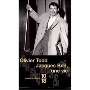 Jacques Brel : une vie Olivier Todd 10-18