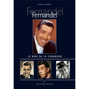 Fernandel : le rire de la Canebiere Frederic Valmont D. Carpentier