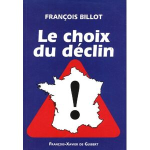 Le choix du declin : essai Francois Billot F.-X. de Guibert