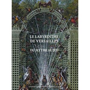 Le labyrinthe de Versailles : du mythe au jeu  elisabeth maisonnier, alexandre maral, collectif, francois de mazieres Magellan & Cie, Mairie de Versailles