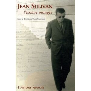 Jean Sulivan : l'ecriture insurgee  yvon tranvouez, collectif Apogee